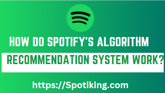 How do Spotify's algorithm and recommendation system work?