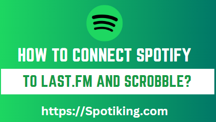 How to Connect Spotify to Last.fm and Scrobble (Comprehensive Guide)