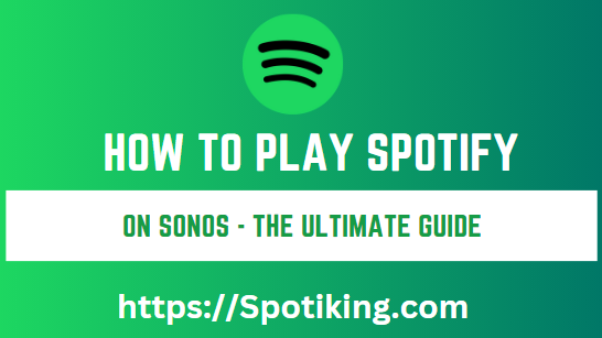 How to Play Spotify on Sonos – The Ultimate Guide