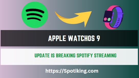 Apple WatchOS 9 Update is Breaking Spotify Streaming