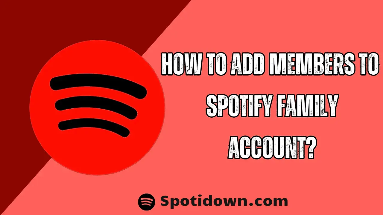 How to Add Members to Spotify Family Account